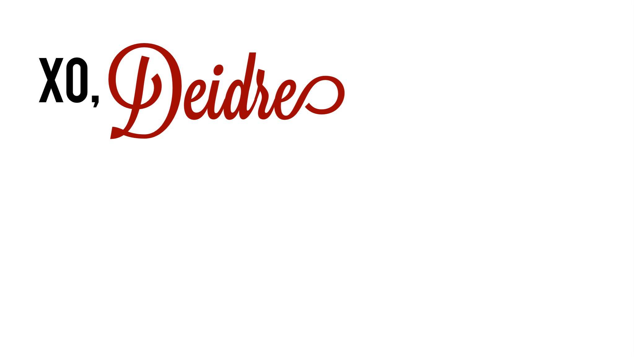 Xo, Deidre